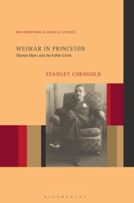 Title: Weimar in Princeton: Thomas Mann and the Kahler Circle, Author: Stanley Corngold
