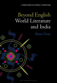 Title: Beyond English: World Literature and India, Author: Bhavya Tiwari