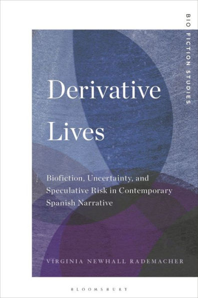 Derivative Lives: Biofiction, Uncertainty, and Speculative Risk Contemporary Spanish Narrative