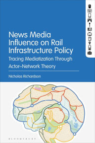 Download book on kindle ipad News Media Influence on Rail Infrastructure Policy: Tracing Mediatization Through Actor-Network Theory English version  by Nicholas Richardson 9781501387456
