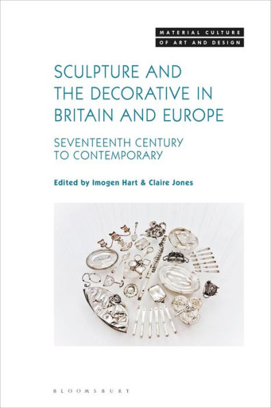 Sculpture and the Decorative Britain Europe: Seventeenth Century to Contemporary