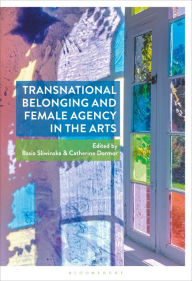 Title: Transnational Belonging and Female Agency in the Arts, Author: Basia Sliwinska
