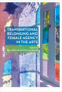 Transnational Belonging and Female Agency in the Arts