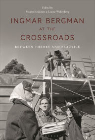 Title: Ingmar Bergman at the Crossroads: Between Theory and Practice, Author: Maaret Koskinen