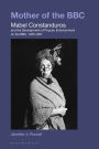 Mother of the BBC: Mabel Constanduros and the Development of Popular Entertainment on the BBC, 1925-57