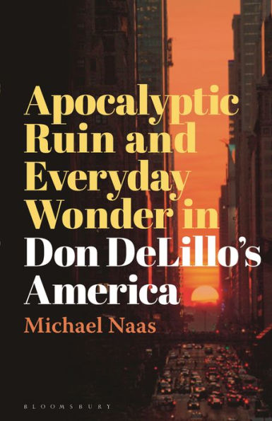 Apocalyptic Ruin and Everyday Wonder Don DeLillo's America