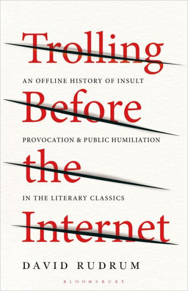 Trolling Before the Internet: An Offline History of Insult, Provocation, and Public Humiliation Literary Classics