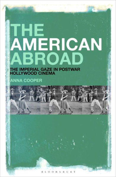 The American Abroad: Imperial Gaze Postwar Hollywood Cinema