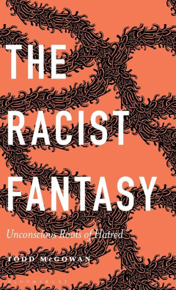 The Racist Fantasy: Unconscious Roots of Hatred