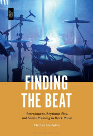 Title: Finding the Beat: Entrainment, Rhythmic Play, and Social Meaning in Rock Music, Author: Nathan Hesselink