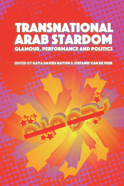 Transnational Arab Stardom: Glamour, Performance and Politics