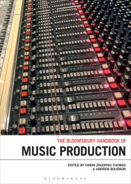 Title: The Bloomsbury Handbook of Music Production, Author: Simon Zagorski-Thomas