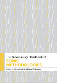 Title: The Bloomsbury Handbook of Sonic Methodologies, Author: Michael Bull