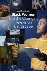 Title: Black Women and the Changing Television Landscape, Author: Lisa M. Anderson
