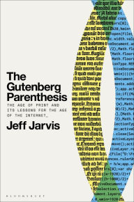 Title: The Gutenberg Parenthesis: The Age of Print and Its Lessons for the Age of the Internet, Author: Jeff Jarvis