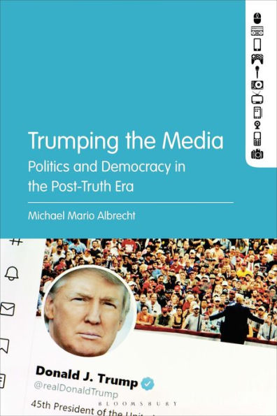 Trumping the Media: Politics and Democracy Post-Truth Era