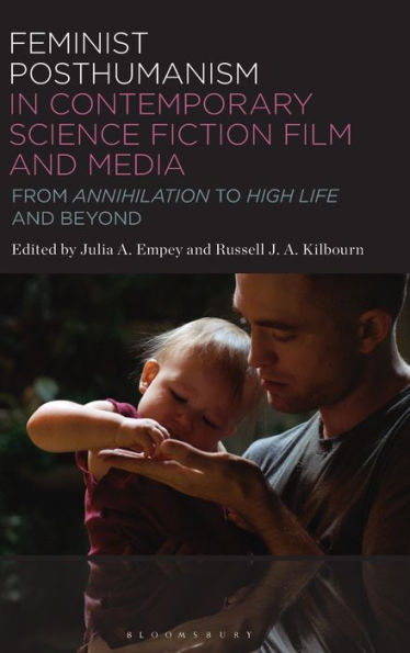 Feminist Posthumanism in Contemporary Science Fiction Film and Media: From Annihilation to High Life and Beyond