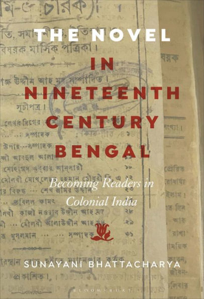 The Novel Nineteenth-Century Bengal: Becoming Readers Colonial India