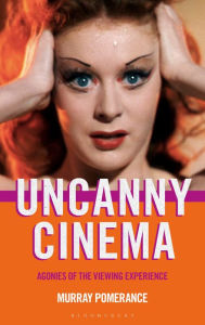 Title: Uncanny Cinema: Agonies of the Viewing Experience, Author: Murray Pomerance