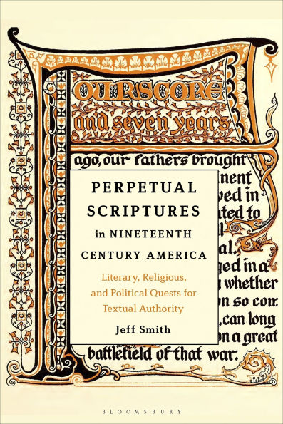 Perpetual Scriptures Nineteenth-Century America: Literary, Religious, and Political Quests for Textual Authority