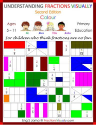 Title: Understanding Fractions Visually Second Edition Colour (Children's Visual Mathematics Fractions, #3), Author: Eng S Jama