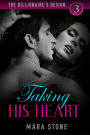 Taking His Heart (The Billionaire's Design, #3)