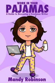 Title: 'Work in Your Pajamas: A Guide to Becoming a Freelance Writer', Author: Mandy Robinson