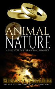 Title: Animal Nature: A Gray Wolf Pack Paranormal Romance (The Animal Sagas - Thrown to the Wolves Book 2), Author: Susan G. Charles