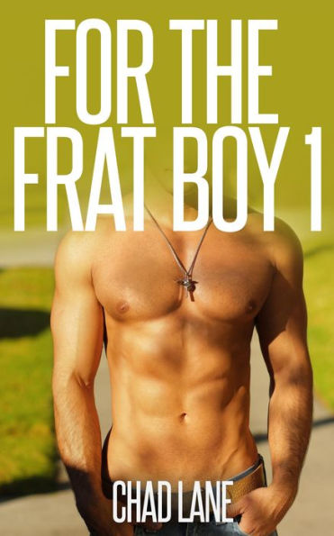 For The Frat Boy 1 (Frat Gay For You Series, #1)