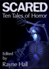 Title: Scared: Ten Tales of Horror (Ten Tales Fantasy & Horror Stories), Author: Rayne Hall
