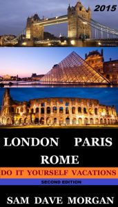 Title: London, Paris & Rome: Do It Yourself Vacations (DIY Series), Author: Sam Dave Morgan