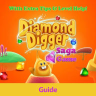 Title: Diamond Digger Saga Game: Guide With Extra Tips & Level Help!, Author: RAM Internet Media