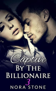 Title: Captive By The Billionaire 3 (A BBW Erotic Romance), Author: Nora Stone