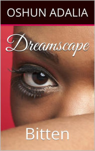 Title: Dreamscape: Bitten, Author: Oshun Adaila