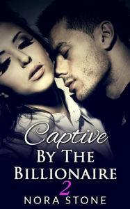Title: Captive By The Billionaire 2 (A BBW Erotic Romance), Author: Nora Stone