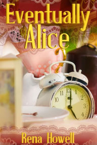 Title: Eventually Alice, Author: Rena Howell