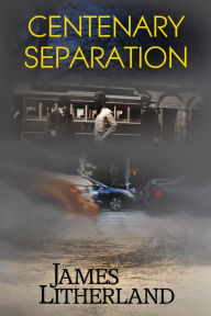 Title: Centenary Separation (Watchbearers, #2), Author: James Litherland