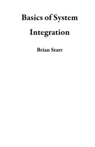 Title: Basics of System Integration, Author: Brian Starr