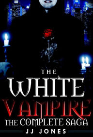 Title: The White Vampire - Complete Saga (Books 1-4), Author: JJ Jones
