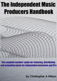 Title: The Independent Music Producers Handbook, Author: Christopher Wilson