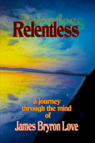 Title: Relentless, Author: James Bryron Love