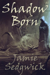 Title: Shadow Born (Shadow Born Trilogy, #1), Author: Jamie Sedgwick