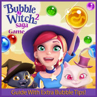 Title: Bubble Witch Saga 2 Game: Guide With Extra Bubble Tips!, Author: RAM Internet Media