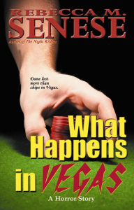 Title: What Happens in Vegas: A Horror Story, Author: Rebecca M. Senese