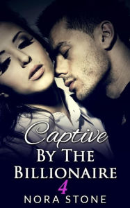 Title: Captive By The Billionaire 4 (A BBW Erotic Romance), Author: Nora Stone