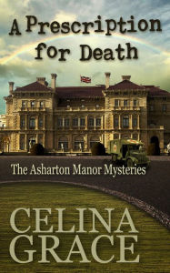 Title: A Prescription for Death (The Asharton Manor Mysteries, #2), Author: Celina Grace