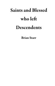 Title: Saints and Blessed who left Descendents, Author: Brian Starr