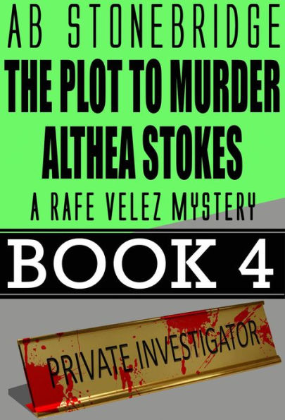 The Plot to Murder Althea Stokes -- Rafe Velez Mystery 4 (Rafe Velez Mysteries, #4)