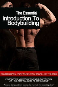 Title: The Essential: Introduction To Bodybuilding, Author: Tony J. Carullo