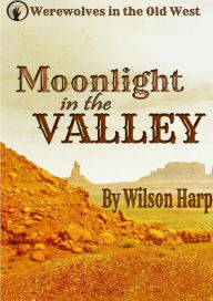 Title: Moonlight in the Valley, Author: Wilson Harp